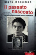 Il Passato Nascosto. Fuga E Vita Clandestina Di Una Giovane Ebrea Nella Germania Nazista - Mark Roseman