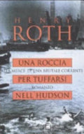 Una Roccia Per Tuffarsi Nell'hudson. Alla Mercé Di Una Brutale Corrente - Henry Roth