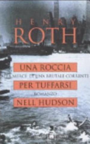 Una Roccia Per Tuffarsi Nell'hudson. Alla Mercé Di Una Brutale Corrente - Henry Roth