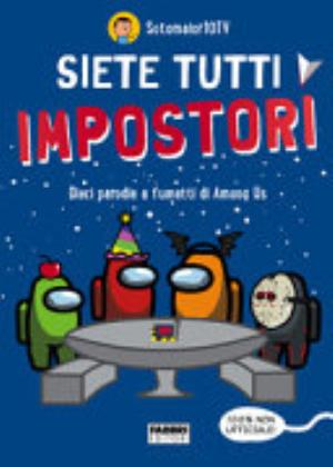 Siete Tutti Impostori. Dieci Parodie A Fumetti Di Among Us. 100% Non Ufficiale! - Sotomaior10tv