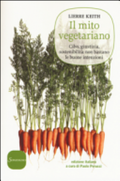 Il Mito Vegetariano. Cibo, Giustizia, Sostenibilità: Non Bastano Le Buone Intenzioni - Lierre Keith