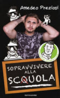 Sopravvivere Alla Sc(q)uola. Ediz. A Colori - Amedeo Preziosi