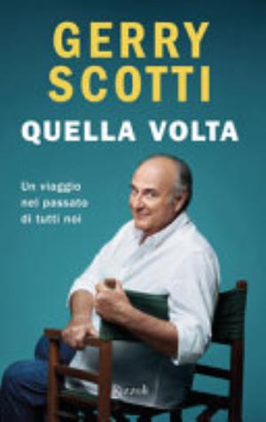 Quella Volta. Un Viaggio Nel Passato Di Tutti Noi - Gerry Scotti