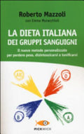 La Dieta Italiana Dei Gruppi Sanguigni. Il Nuovo Metodo Personalizzato Per Perdere Peso, Disintossicarsi E Tonificarsi - Roberto Mazzoli, Emma Muracchioli