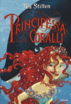 Principessa Dei Coralli. Principesse Del Regno Della Fantasia - Tea Stilton