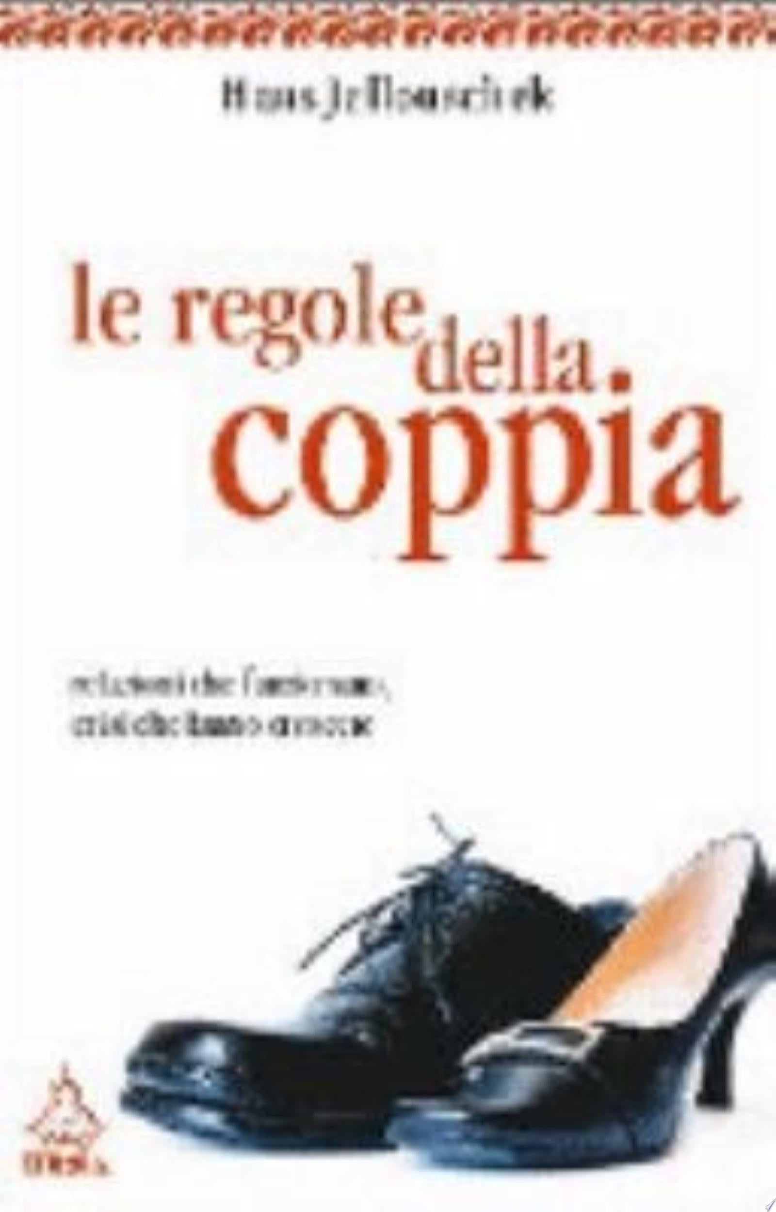 Le Regole Della Coppia. Relazioni Che Funzionano, Crisi Che Fanno Crescere - Hans Jellouschek