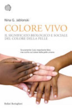 Colore Vivo. Il Significato Biologico E Sociale Del Colore Della Pelle - Nina G. Jablonski