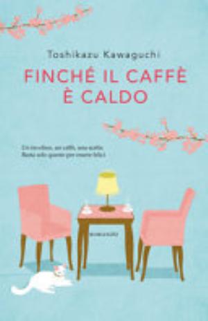 Finché Il Caffè è Caldo - Toshikazu Kawaguchi