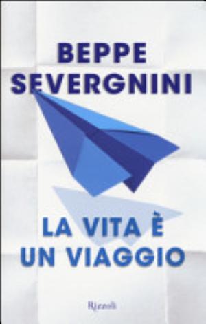 La Vita è Un Viaggio - Beppe Severgnini