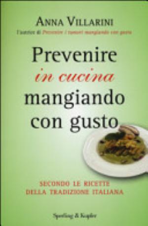 Prevenire In Cucina Mangiando Con Gusto - Anna Villarini
