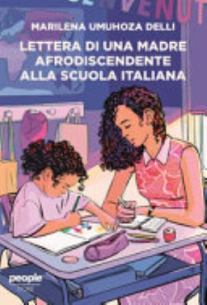 Lettera Di Una Madre Afrodiscendente Alla Scuola Italiana. Per Un'educazione Decoloniale, Antirazzista E Intersezionale - Marilena Umuhoza Delli