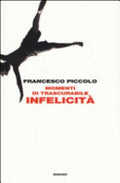 Momenti Di Trascurabile Infelicità - Francesco Piccolo