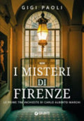 I Misteri Di Firenze. Le Prime Tre Inchieste Di Carlo Alberto Marchi - Gigi Paoli