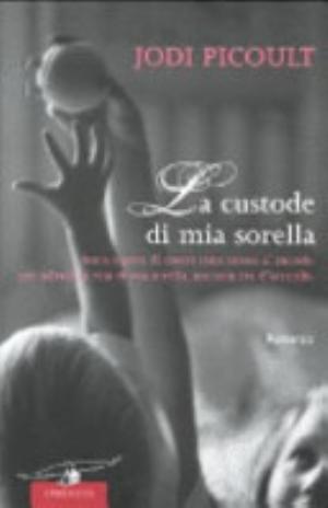 La Custode Di Mia Sorella - Jodi Picoult