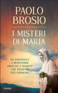 I Misteri Di Maria. Da Saragozza A Medjugorje Profezie E Segreti Che Nessuno Può Ignorare - Paolo Brosio