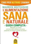 L'alimentazione Sana E Naturale. Guida Completa. Cibo Per Nutrire L'anima - Maureen Whitehouse