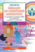 Adolescenti Con Comportamenti Autolesionistici. Un Quaderno Di Pratiche Dbt Per Imparare A Gestire Le Emozioni - Sheri Van Dijk