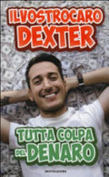 Tutta Colpa Del Denaro - Il Vostro Caro Dexter