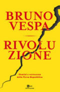 Rivoluzione. Uomini E Retroscena Della Terza Repubblica - Bruno Vespa