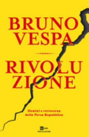 Rivoluzione. Uomini E Retroscena Della Terza Repubblica - Bruno Vespa