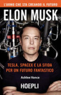 Elon Musk. Tesla, Spacex E La Sfida Per Un Futuro Fantastico - Ashlee Vance