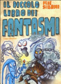Il Piccolo Libro Dei Fantasmi. Piccoli Libri Mostruosi - Febe Sillani